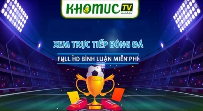 Khomuctv - Nền tảng xem bóng đá trực tuyến hàng đầu hiện nay